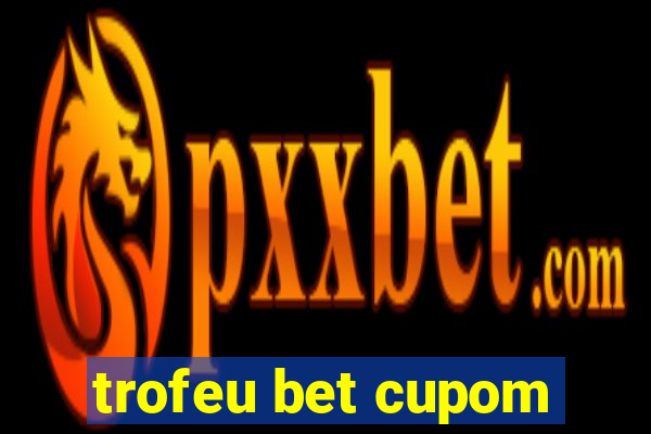 trofeu bet cupom